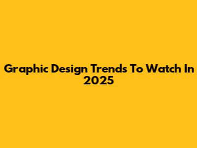 Graphic Design Trends To Watch In 2025