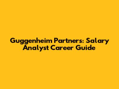 Guggenheim Partners: Salary Analyst Career Guide