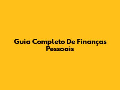 Guia Completo De Finanças Pessoais