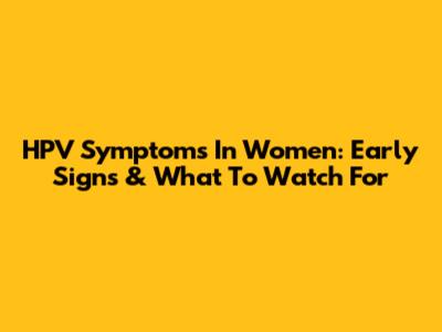HPV Symptoms In Women: Early Signs & What To Watch For