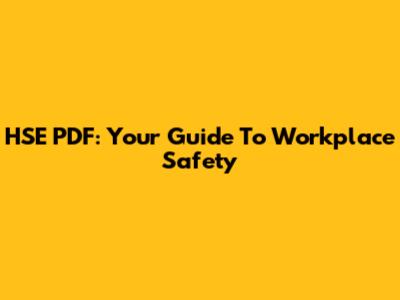 HSE PDF: Your Guide To Workplace Safety