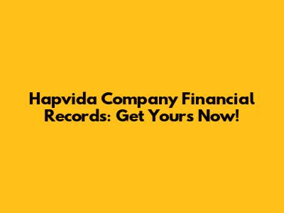 Hapvida Company Financial Records: Get Yours Now!