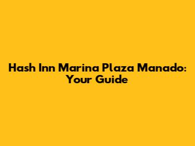 Hash Inn Marina Plaza Manado: Your Guide
