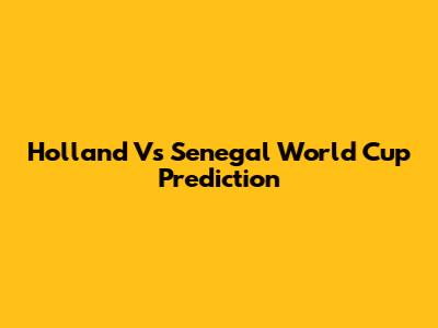 Holland Vs Senegal World Cup Prediction