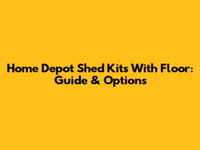 Home Depot Shed Kits With Floor: Guide & Options