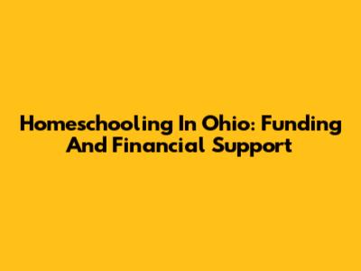 Homeschooling In Ohio: Funding And Financial Support