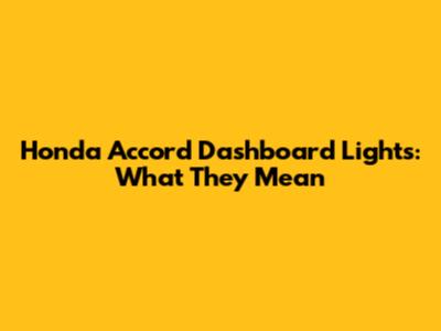 Honda Accord Dashboard Lights: What They Mean
