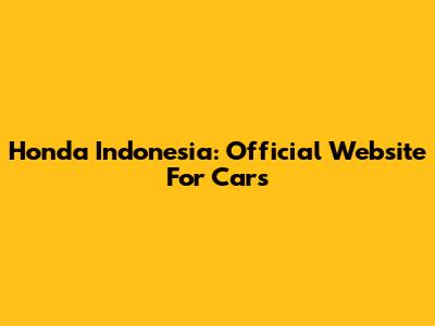 Honda Indonesia: Official Website For Cars