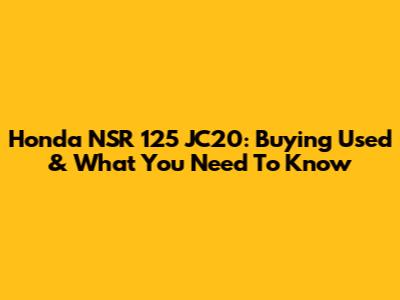 Honda NSR 125 JC20: Buying Used & What You Need To Know