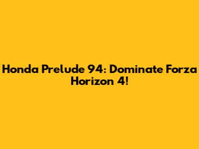 Honda Prelude '94: Dominate Forza Horizon 4!