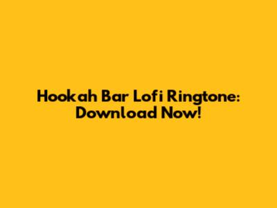 Hookah Bar Lofi Ringtone: Download Now!