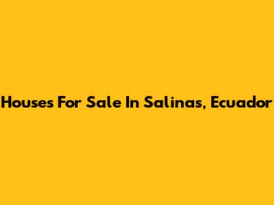 Houses For Sale In Salinas, Ecuador