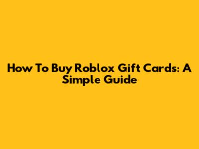 How To Buy Roblox Gift Cards: A Simple Guide