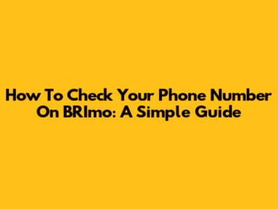 How To Check Your Phone Number On BRImo: A Simple Guide