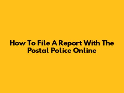 How To File A Report With The Postal Police Online