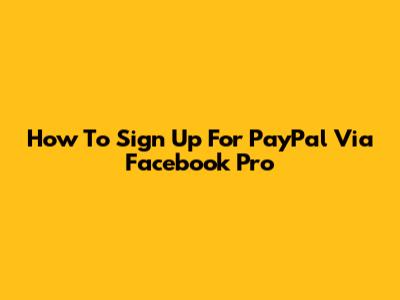How To Sign Up For PayPal Via Facebook Pro