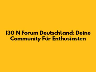 I30 N Forum Deutschland: Deine Community Für Enthusiasten