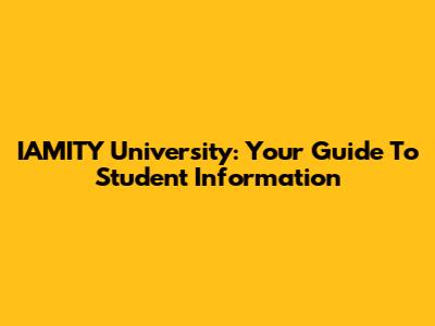 IAMITY University: Your Guide To Student Information