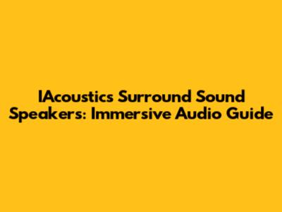 IAcoustics Surround Sound Speakers: Immersive Audio Guide