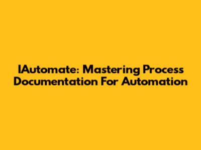 IAutomate: Mastering Process Documentation For Automation