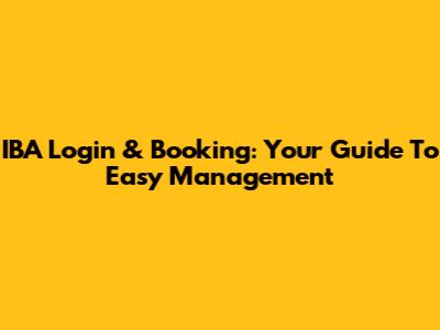 IBA Login & Booking: Your Guide To Easy Management