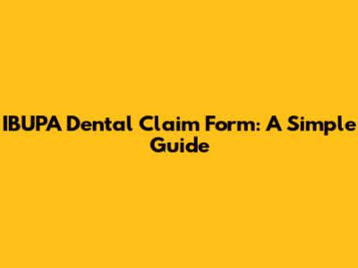 IBUPA Dental Claim Form: A Simple Guide