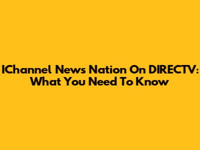IChannel News Nation On DIRECTV: What You Need To Know
