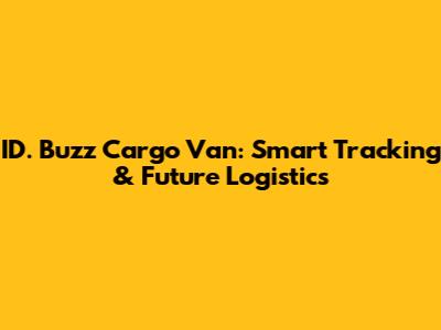 ID. Buzz Cargo Van: Smart Tracking & Future Logistics
