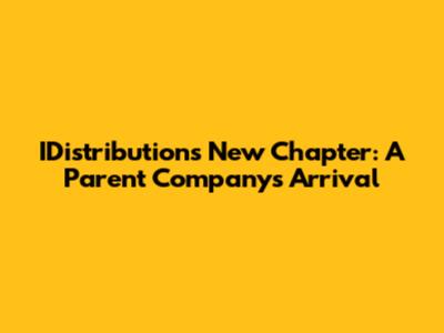 IDistribution's New Chapter: A Parent Company's Arrival