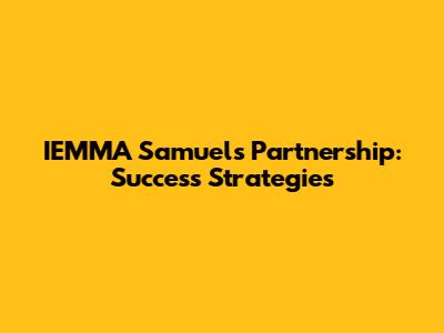 IEMMA Samuel's Partnership: Success Strategies