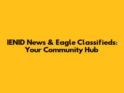 IENID News & Eagle Classifieds: Your Community Hub
