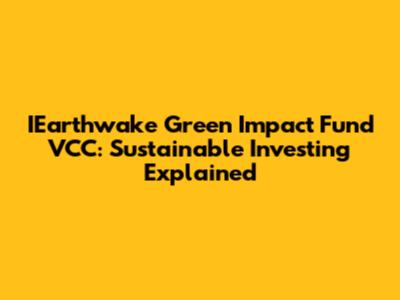 IEarthwake Green Impact Fund VCC: Sustainable Investing Explained