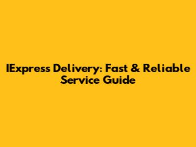 IExpress Delivery: Fast & Reliable Service Guide