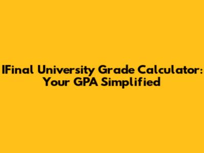 IFinal University Grade Calculator: Your GPA Simplified