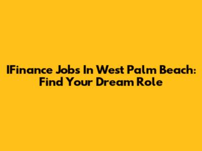 IFinance Jobs In West Palm Beach: Find Your Dream Role