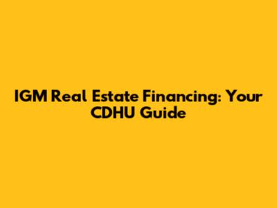 IGM Real Estate Financing: Your CDHU Guide