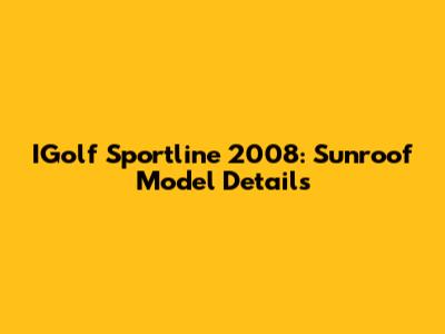 IGolf Sportline 2008: Sunroof Model Details