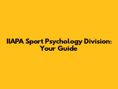 IIAPA Sport Psychology Division: Your Guide