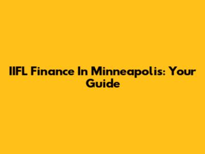 IIFL Finance In Minneapolis: Your Guide
