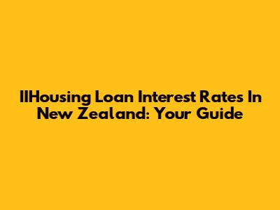 IIHousing Loan Interest Rates In New Zealand: Your Guide