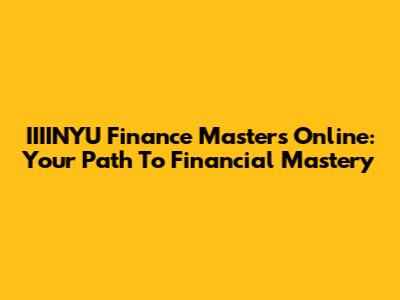 IIIINYU Finance Masters Online: Your Path To Financial Mastery