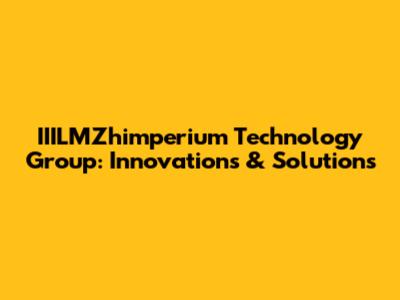 IIILMZhimperium Technology Group: Innovations & Solutions