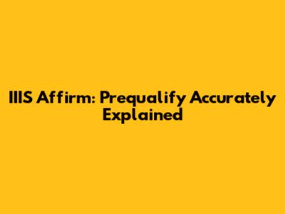 IIIS Affirm: Prequalify Accurately Explained