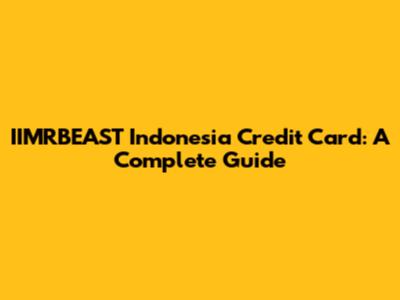 IIMRBEAST Indonesia Credit Card: A Complete Guide