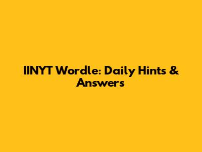 IINYT Wordle: Daily Hints & Answers