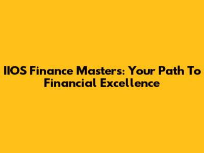IIOS Finance Masters: Your Path To Financial Excellence