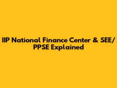 IIP National Finance Center & SEE/PPSE Explained