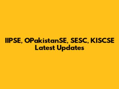 IIPSE, OPakistanSE, SESC, KISCSE Latest Updates