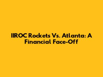 IIROC Rockets Vs. Atlanta: A Financial Face-Off