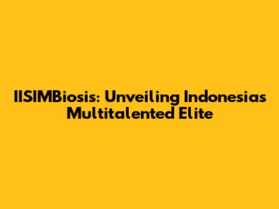 IISIMBiosis: Unveiling Indonesia's Multitalented Elite